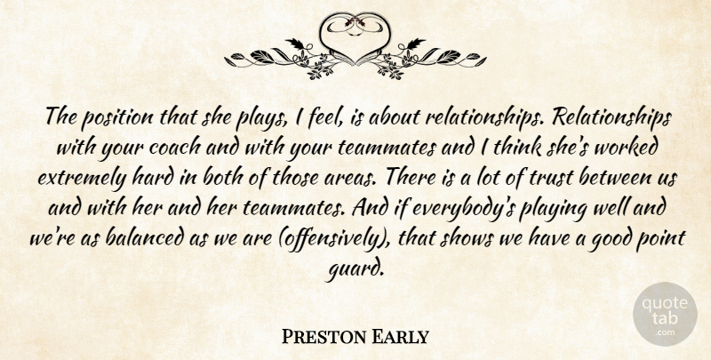 Preston Early Quote About Balanced, Both, Coach, Extremely, Good: The Position That She Plays...