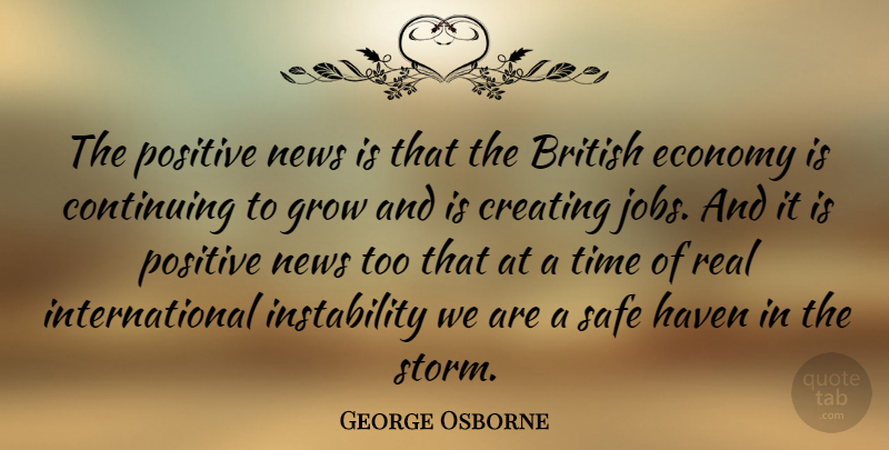 George Osborne Quote About Jobs, Real, Safe Haven: The Positive News Is That...