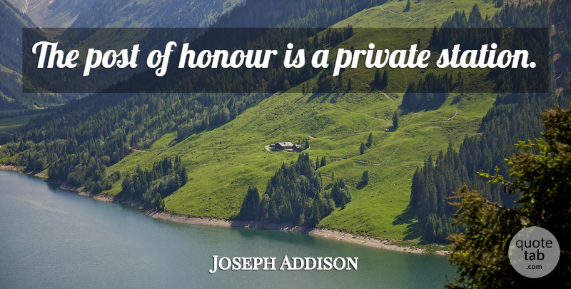 Joseph Addison Quote About Literature, Honour, Stations: The Post Of Honour Is...