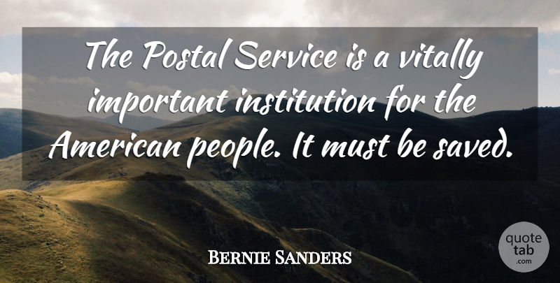 Bernie Sanders Quote About People, Important, Institutions: The Postal Service Is A...