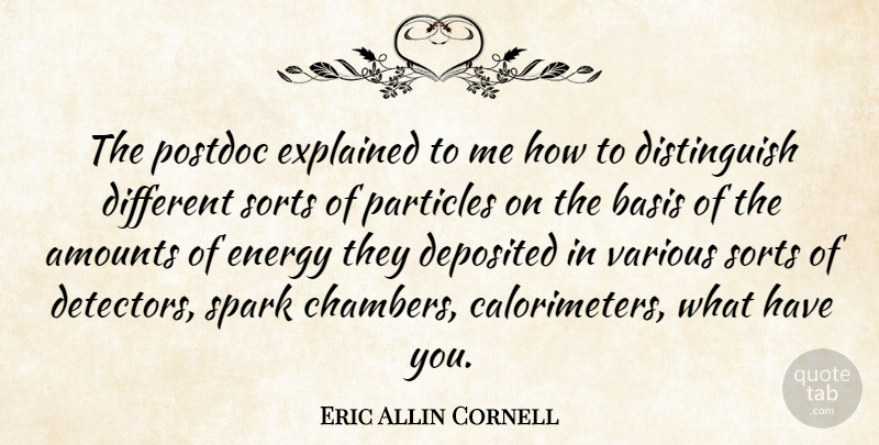 Eric Allin Cornell Quote About Different, Sparks, Energy: The Postdoc Explained To Me...