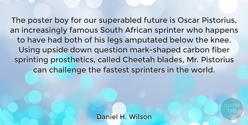 Daniel H. Wilson Quote About African, Below, Both, Boy, Carbon: The Poster Boy For Our...