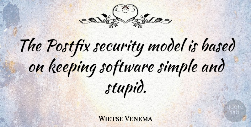 Wietse Venema Quote About Stupid, Simple, Software: The Postfix Security Model Is...