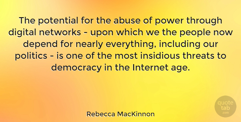 Rebecca MacKinnon Quote About Abuse, Age, Democracy, Depend, Digital: The Potential For The Abuse...