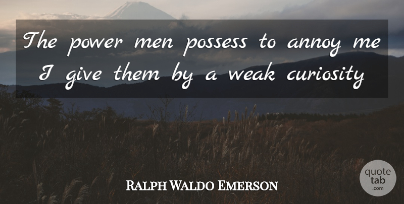 Ralph Waldo Emerson Quote About Men, Giving, Curiosity: The Power Men Possess To...