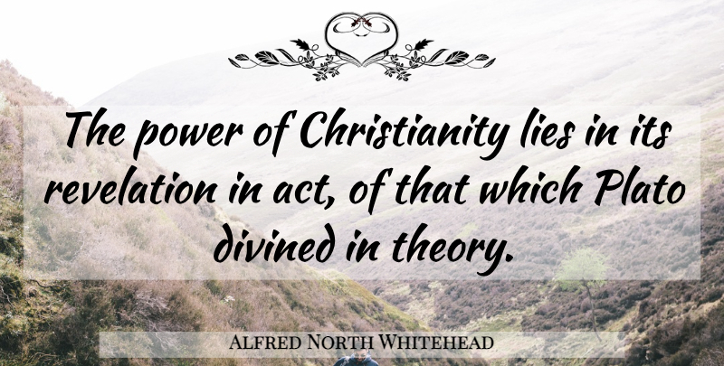 Alfred North Whitehead Quote About Plato, Lying, Christianity: The Power Of Christianity Lies...