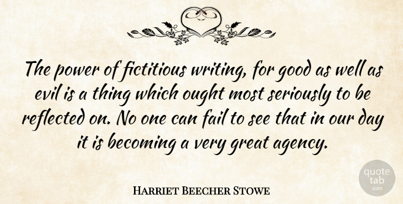 Harriet Beecher Stowe Quote About Writing, Agency, Evil: The Power Of Fictitious Writing...