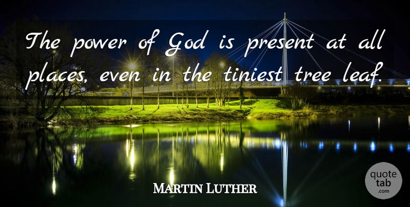 Martin Luther Quote About Tree, Evolution, Leafs: The Power Of God Is...