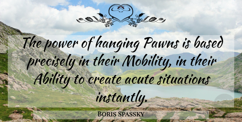 Boris Spassky Quote About Chess, Pawns, Mobility: The Power Of Hanging Pawns...