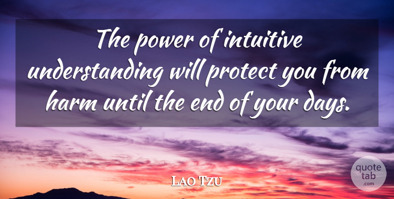 Lao Tzu Quote About Harm, Intuitive, Power, Understanding, Until: The Power Of Intuitive Understanding...