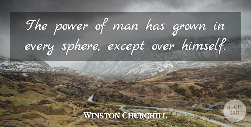 Winston Churchill Quote About Men, Power, Spheres: The Power Of Man Has...