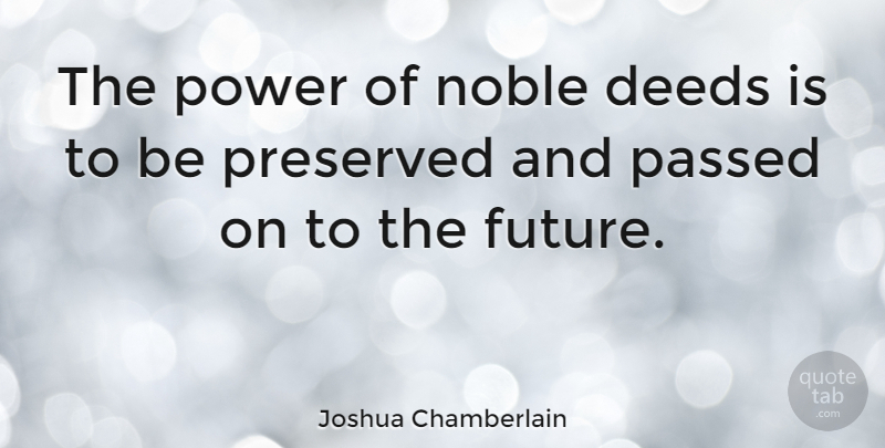 Joshua Chamberlain Quote About Noble Deeds, Noble, Deeds: The Power Of Noble Deeds...