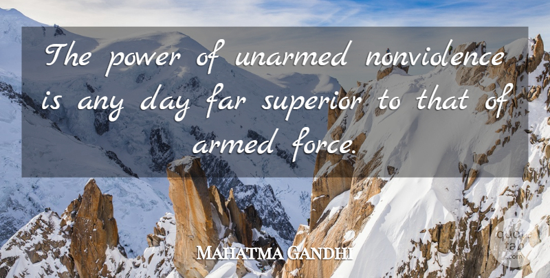 Mahatma Gandhi Quote About Force, Ahimsa, Superiors: The Power Of Unarmed Nonviolence...