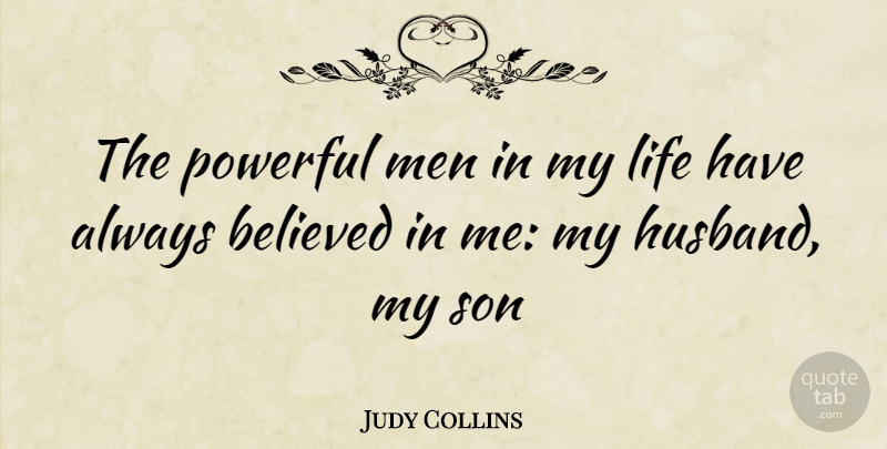 Judy Collins Quote About Powerful, Husband, Son: The Powerful Men In My...