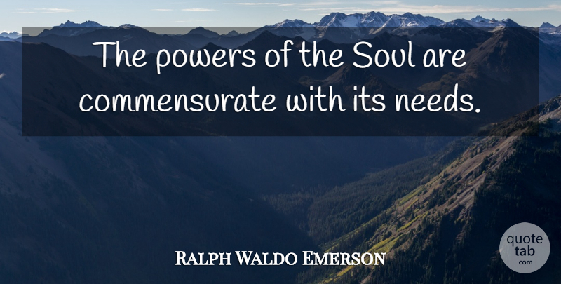 Ralph Waldo Emerson Quote About Soul, Needs: The Powers Of The Soul...