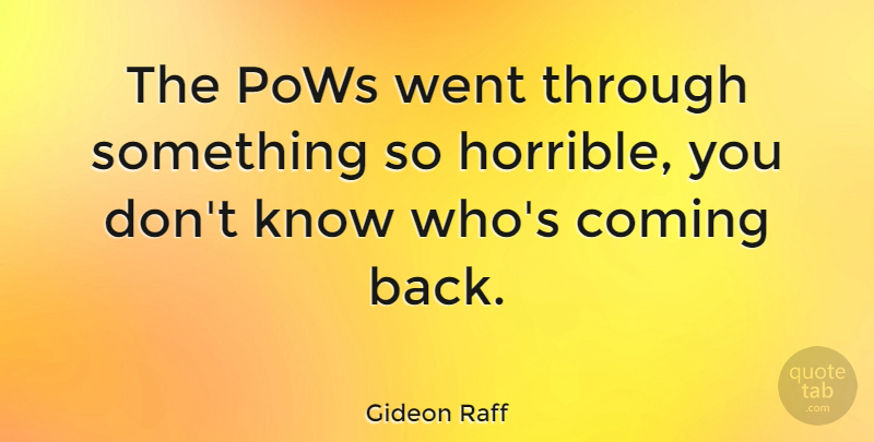 Gideon Raff Quote About Coming Back, Horrible, Pow: The Pows Went Through Something...