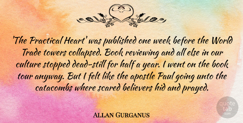 Allan Gurganus Quote About Apostle, Believers, Book, Felt, Half: The Practical Heart Was Published...