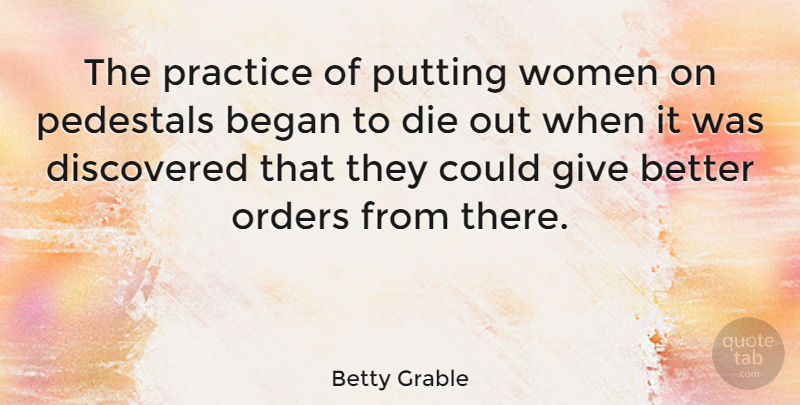Betty Grable Quote About Women, Order, Practice: The Practice Of Putting Women...