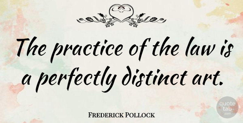 Frederick Pollock Quote About Distinct, Perfectly: The Practice Of The Law...