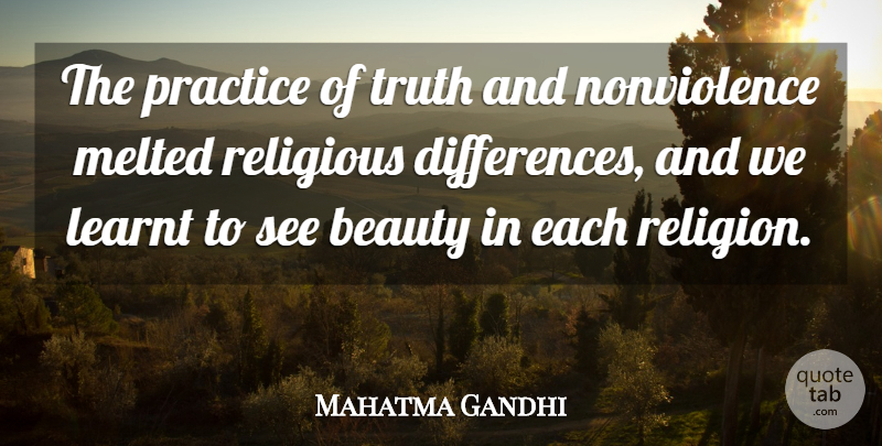 Mahatma Gandhi Quote About Religious, Differences, Practice: The Practice Of Truth And...