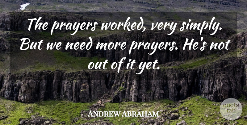 Andrew Abraham Quote About Prayers: The Prayers Worked Very Simply...