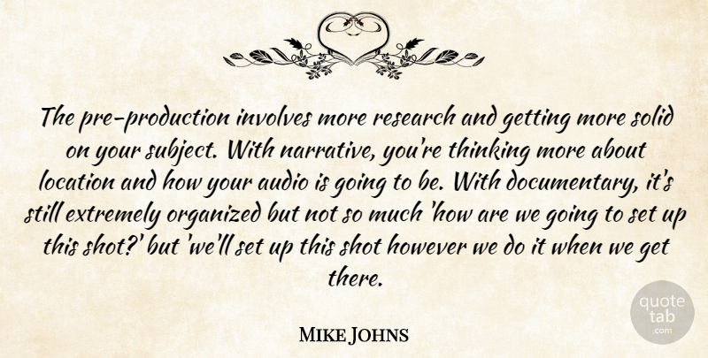 Mike Johns Quote About Audio, Extremely, However, Involves, Location: The Pre Production Involves More...