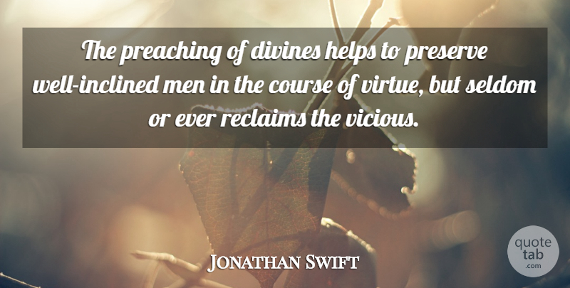 Jonathan Swift Quote About Men, Vanity, Helping: The Preaching Of Divines Helps...