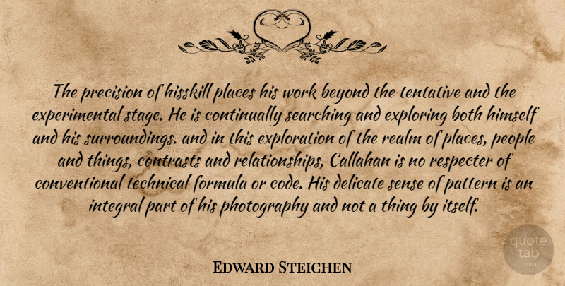 Edward Steichen Quote About Photography, People, Patterns: The Precision Of Hisskill Places...