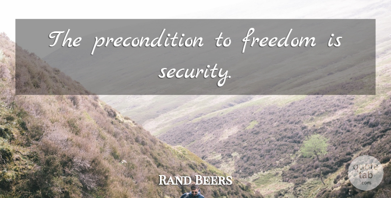 Rand Beers Quote About Security: The Precondition To Freedom Is...