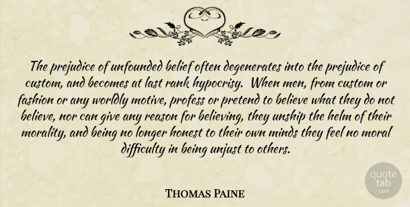 Thomas Paine Quote About Fashion, Believe, Men: The Prejudice Of Unfounded Belief...