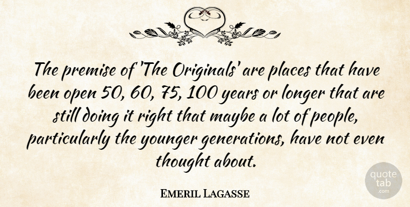 Emeril Lagasse Quote About Years, People, Generations: The Premise Of The Originals...