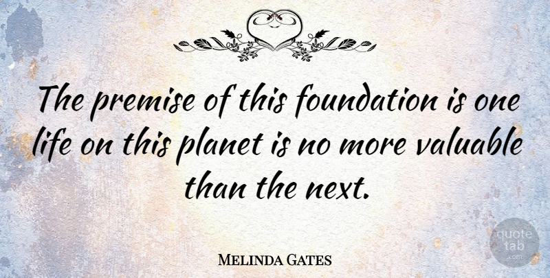 Melinda Gates Quote About Charity, Next, Foundation: The Premise Of This Foundation...