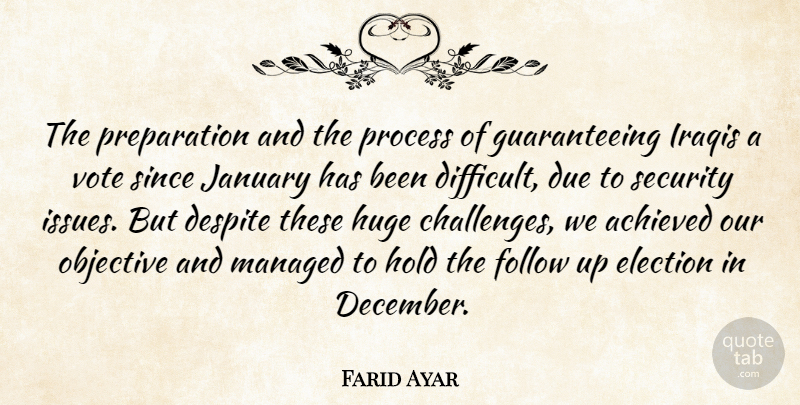 Farid Ayar Quote About Achieved, Despite, Due, Election, Follow: The Preparation And The Process...