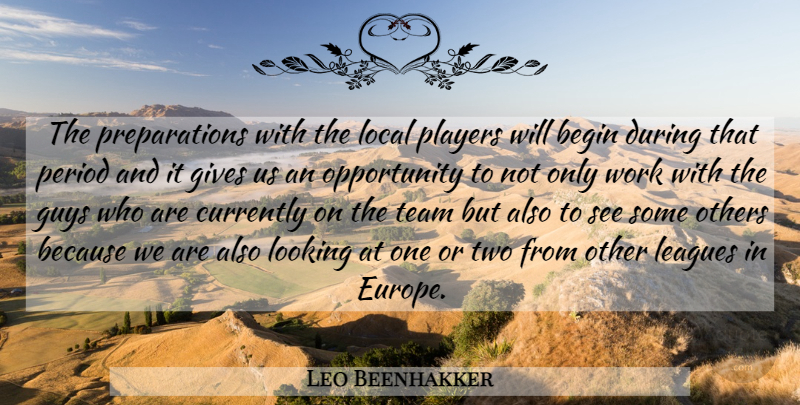 Leo Beenhakker Quote About Begin, Currently, Gives, Guys, Leagues: The Preparations With The Local...