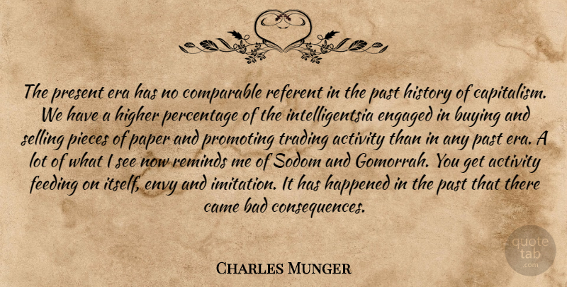 Charles Munger Quote About Activity, Bad, Buying, Came, Comparable: The Present Era Has No...