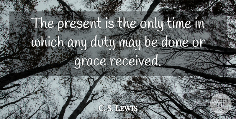 C. S. Lewis Quote About Time, Grace, Done: The Present Is The Only...