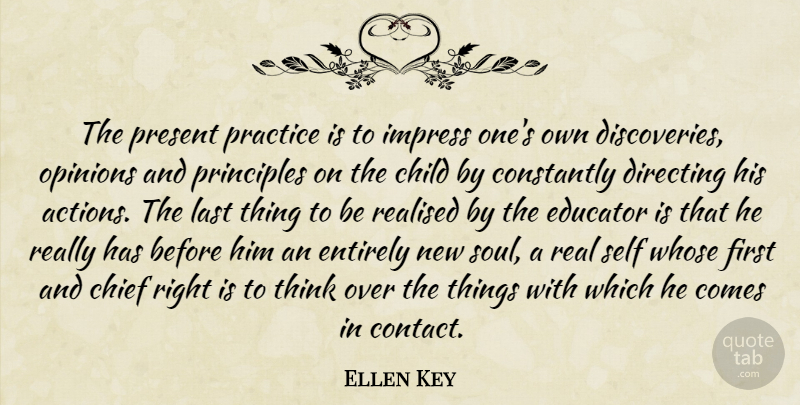 Ellen Key Quote About Chief, Child, Constantly, Directing, Educator: The Present Practice Is To...