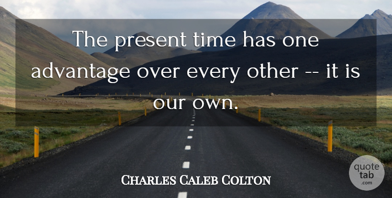 Charles Caleb Colton Quote About Happiness, Time, He Makes Me Happy: The Present Time Has One...