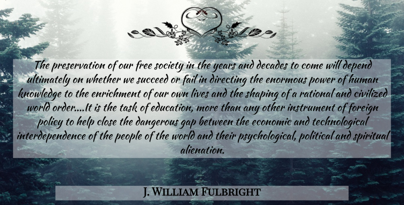 J. William Fulbright Quote About Spiritual, Educational, Order: The Preservation Of Our Free...