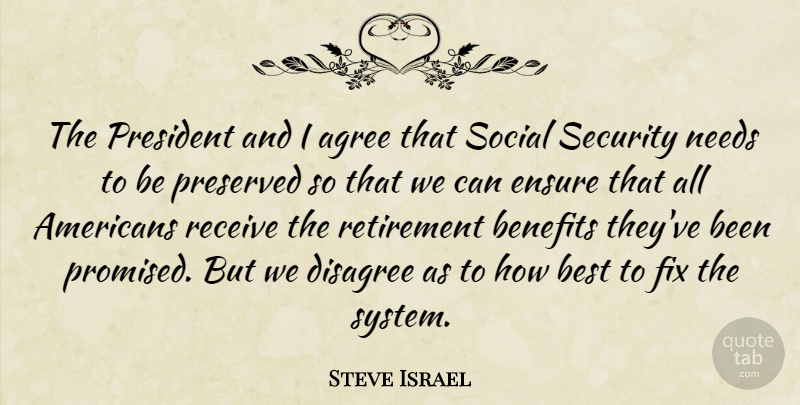 Steve Israel Quote About Retirement, President, Benefits: The President And I Agree...