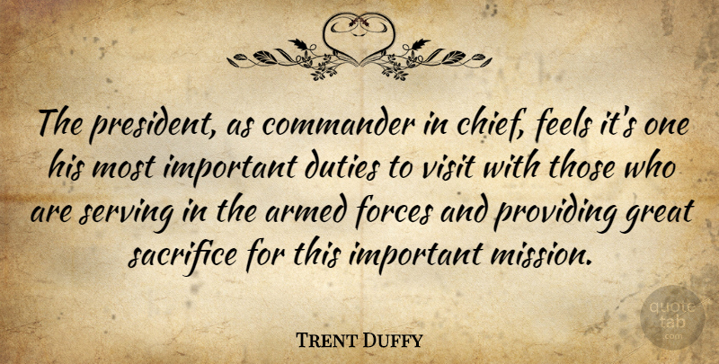 Trent Duffy Quote About Armed, Commander, Duties, Feels, Forces: The President As Commander In...