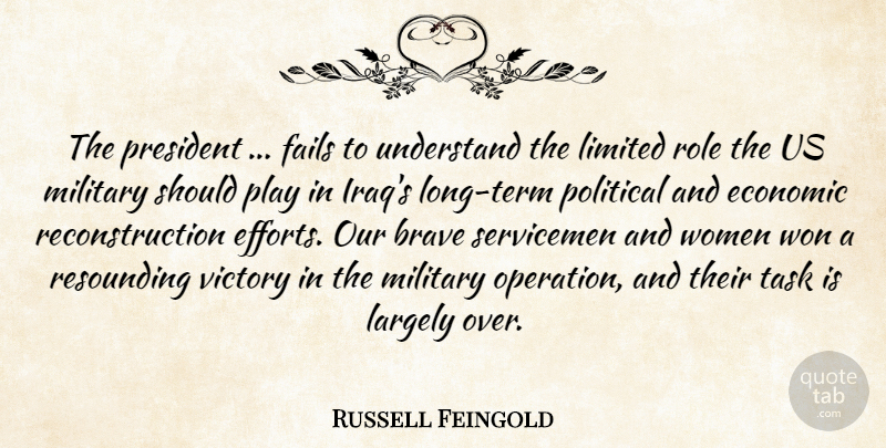 Russell Feingold Quote About Brave, Economic, Fails, Largely, Limited: The President Fails To Understand...