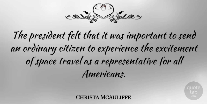 Christa McAuliffe Quote About Travel, Space, House: The President Felt That It...