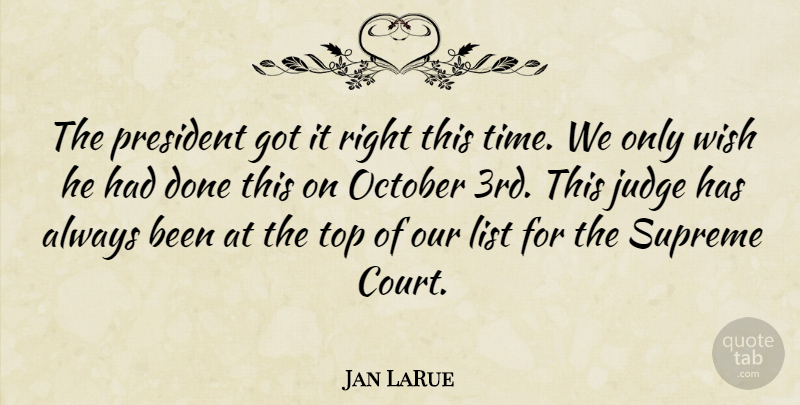 Jan LaRue Quote About Judge, List, October, President, Supreme: The President Got It Right...