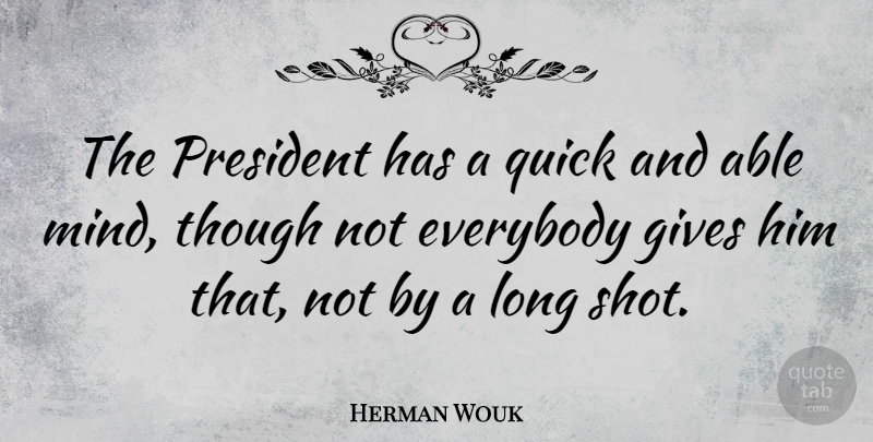 Herman Wouk Quote About Long, Giving, Mind: The President Has A Quick...