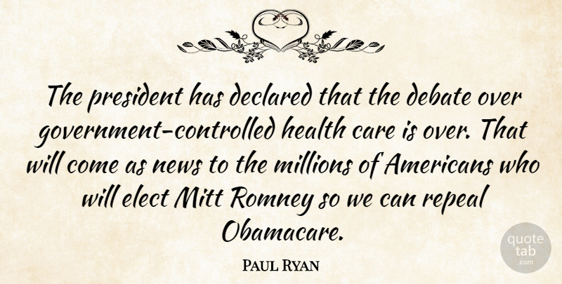 Paul Ryan Quote About Obamacare, Government, President: The President Has Declared That...
