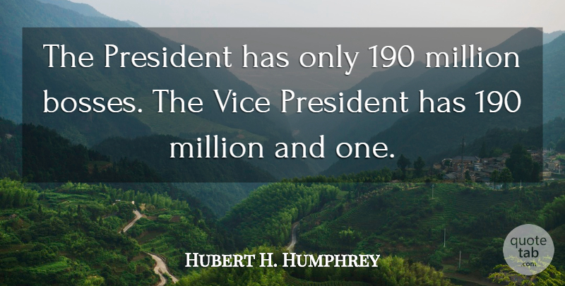 Hubert H. Humphrey Quote About Boss, President, Vices: The President Has Only 190...