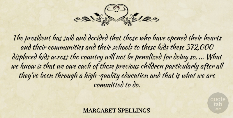 Margaret Spellings Quote About Across, Children, Committed, Country, Decided: The President Has Said And...