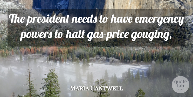 Maria Cantwell Quote About Emergency, Halt, Needs, Powers, President: The President Needs To Have...