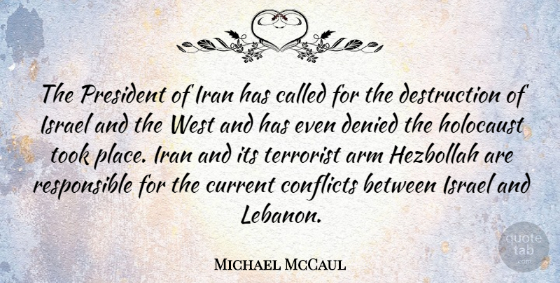 Michael McCaul Quote About Iran, Israel, Holocaust: The President Of Iran Has...